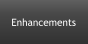 Enhancements